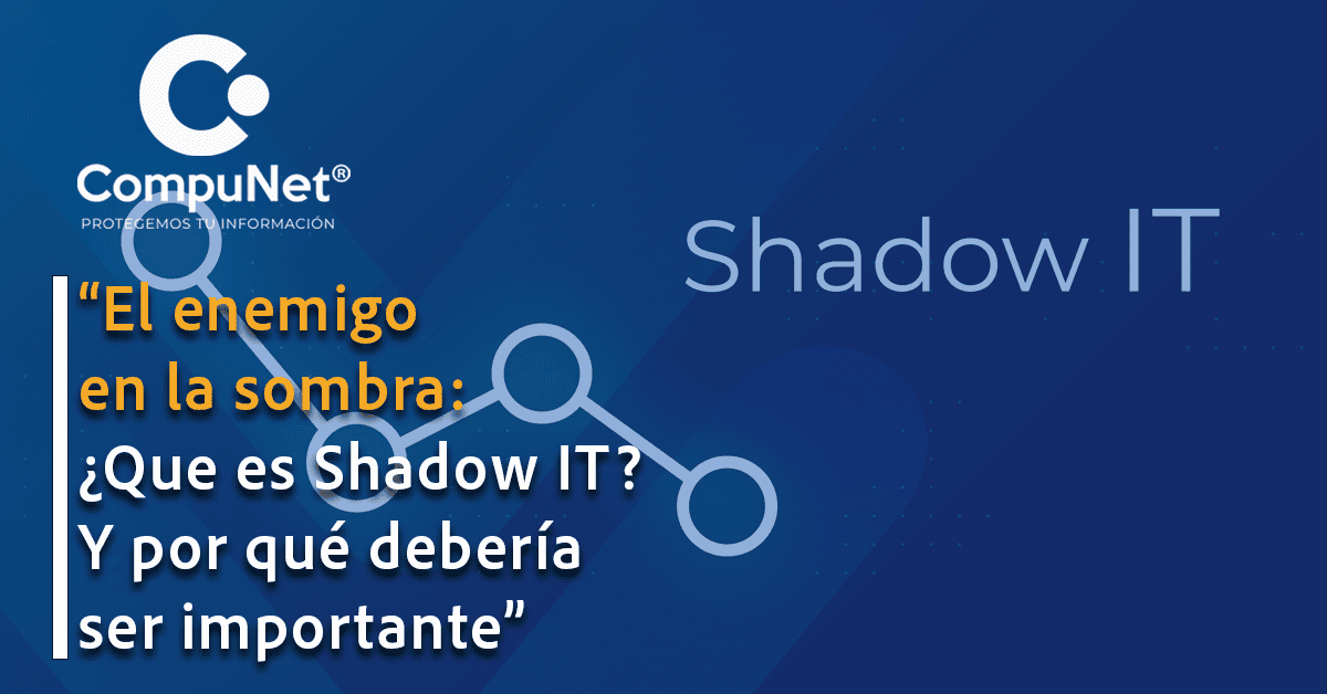 El enemigo en la sombra: ¿Qué es el Shadow IT y por qué debería ser Importante?